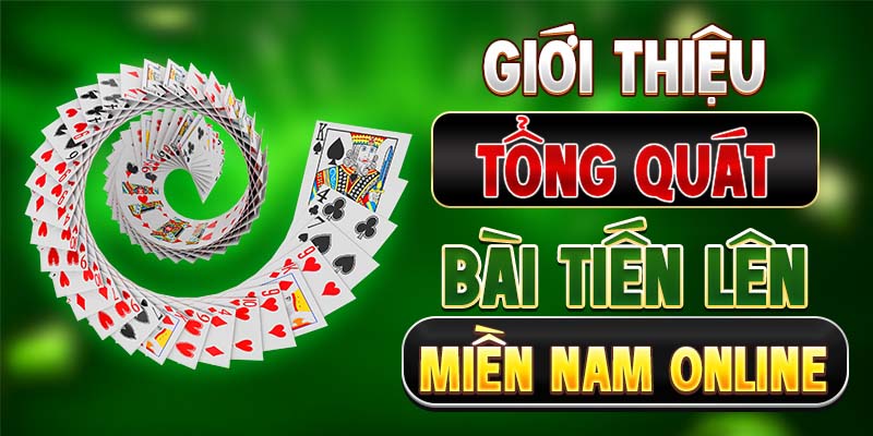 Giới thiệu tổng quát bài Tiến Lên Miền Nam online