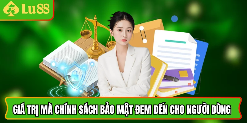Giá trị mà chính sách bảo mật đem đến cho người dùng