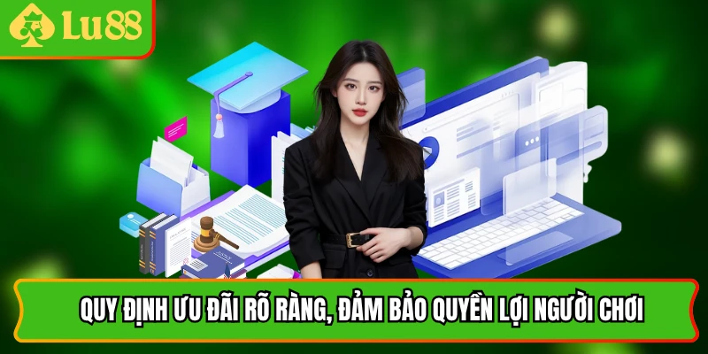 Quy định ưu đãi rõ ràng, minh bạch, đảm bảo quyền lợi người chơi