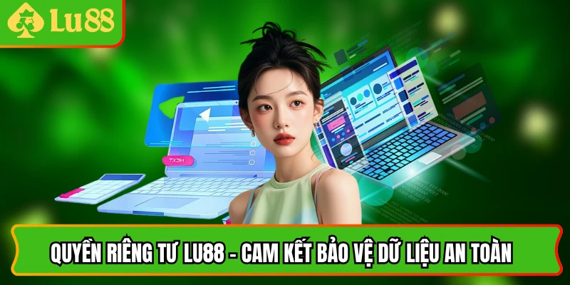 Quyền Riêng Tư Lu88 - Cam Kết Bảo Vệ Dữ Liệu An Toàn